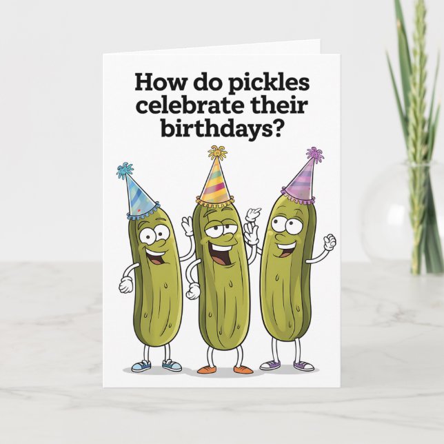 How Do Pickles Celebrate Their Birthday Funny Card (Front)
