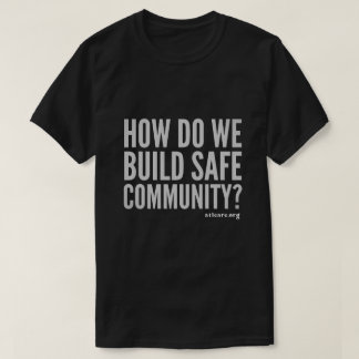 How Do We Build Safe Community T-Shirt