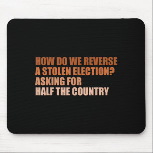 How Do We Reverse A Stolen Election Design Mouse Pad