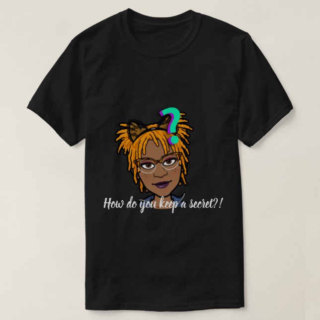 How Do You Keep A Secret!?  T-Shirt (Design Front)