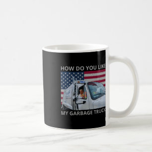 How Do You Like My Garge Truck Trump Ride In Garge Coffee Mug