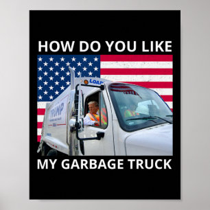 How Do You Like My Garge Truck Trump Ride In Garge Poster