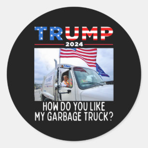How Do You Like My Garge Truck Voting Trump Electi Classic Round Sticker