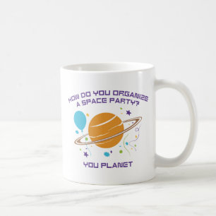 How Do You Organize A Space Party? You Planet. Coffee Mug