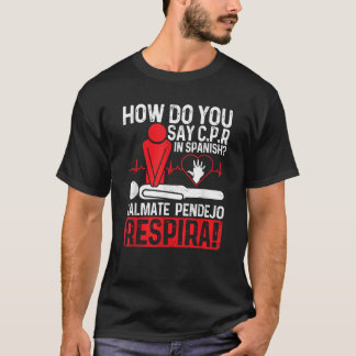 How Do You Say C P R In Spanish Calmate Pendejo Re T-Shirt