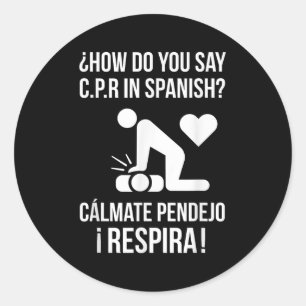 How Do You Say C.p.r In Spanish_ Calmate Y Respira Classic Round Sticker