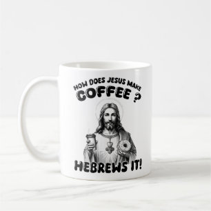 How does Jesus make coffee? Hebrews it Coffee Mug