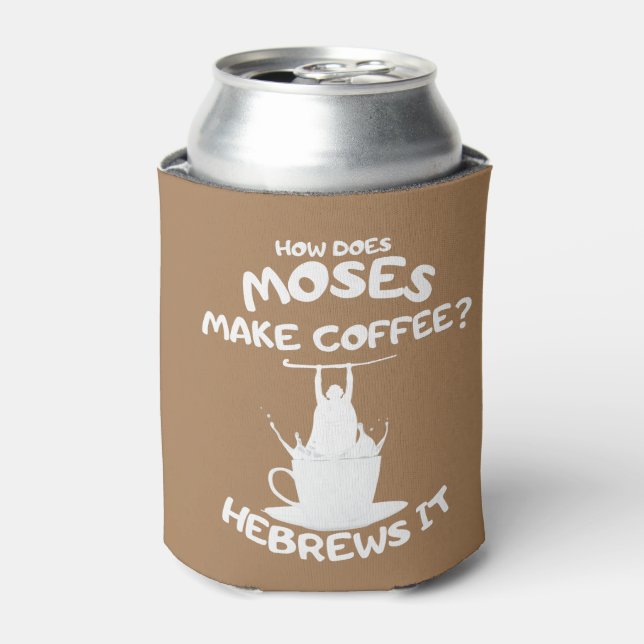 How Does Moses Make Coffee? Hebrews It Mug Can Cooler (Can Front)