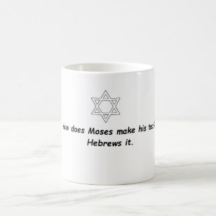 How does Moses make his tea? Mug