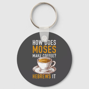 How Does Moses Makes Coffee Hebrews It Christian H Keychain