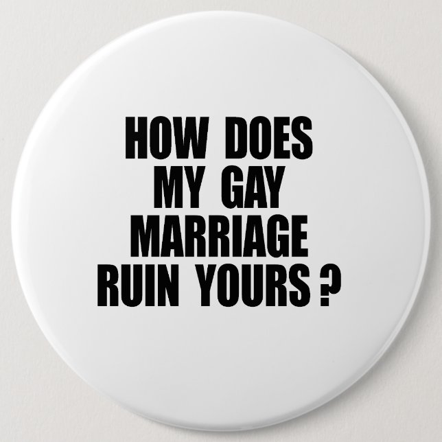HOW DOES MY MARRIAGE RUIN YOURS 6 INCH ROUND BUTTON (Front)