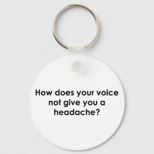 How Does Your Voice Not Give You a Headache? Keychain