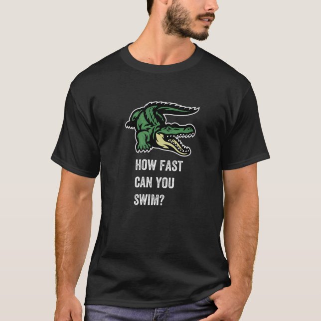 How Fast Can You Swim, Enjoy The Wild Crocodile Gr T-Shirt (Front)