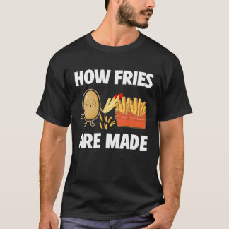 How Fries Are Made Potato  Vegetarian Spud Fries T-Shirt