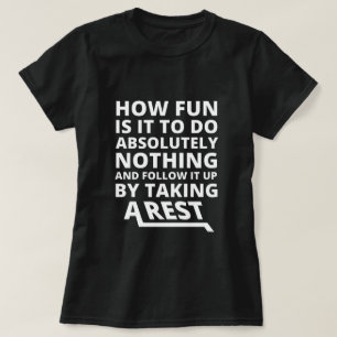 How Fun Is It To Do Nothing - Funny Quote T-Shirt