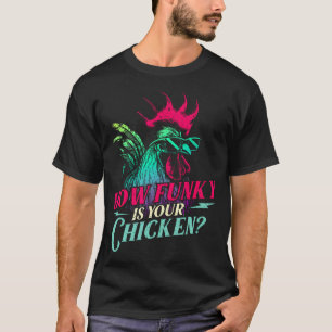 How Funky Is Your Chicken - Farm Animal Poultry Ow T-Shirt