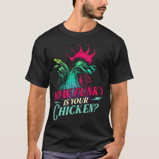 How Funky Is Your Chicken - Farm Animal Poultry Ow T-Shirt