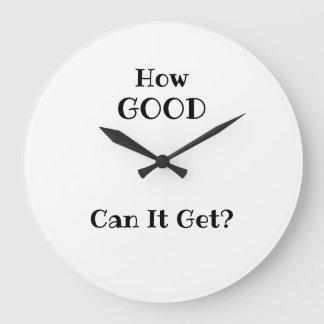 How GOOD Can It Get? clock