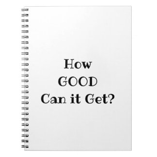 How GOOD Can it Get? Notebook