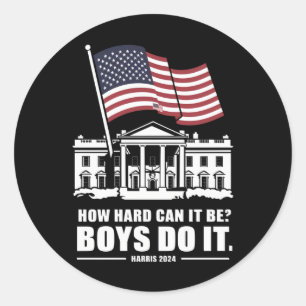 How Hard Can It Be Boys Do It Harris 2024  Classic Round Sticker