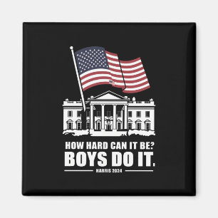 How Hard Can It Be Boys Do It Harris 2024 Magnet