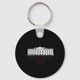How Hard Can It Be Boys Do It Kamala Harris 2024 E Keychain