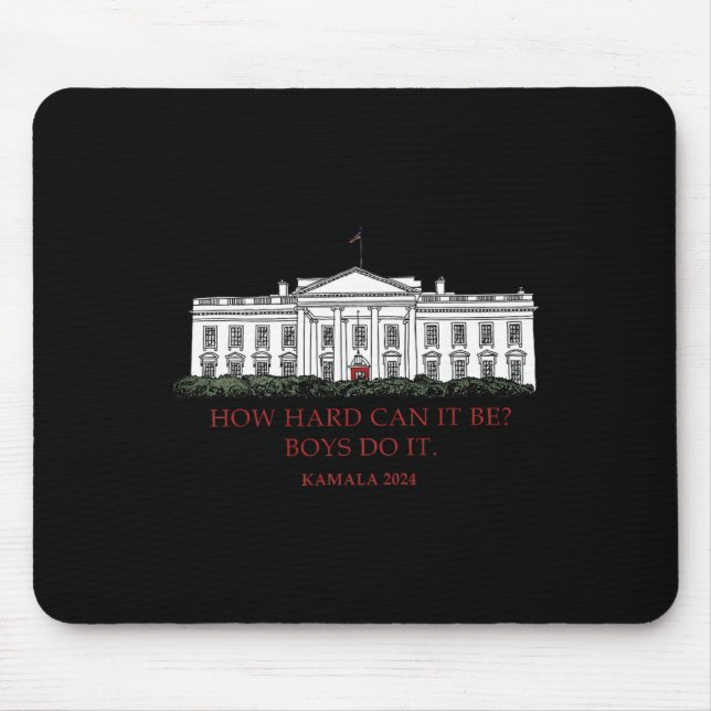 How Hard Can It Be Boys Do It Kamala Harris 2024 E Mouse Pad (Front)