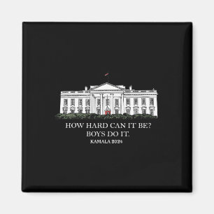How Hard Can It Be Boys Do It Kamala Harris 2024  Magnet