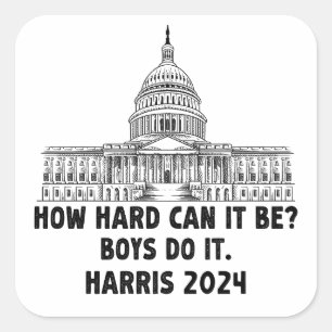 How Hard Can it Be? Boys Do it Kamala Harris 2024 Square Sticker