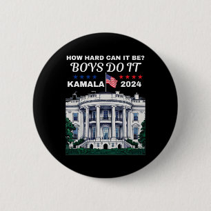 How Hard Can It Be Boys Do It Kamala Harris 2024 W 2 Inch Round Button