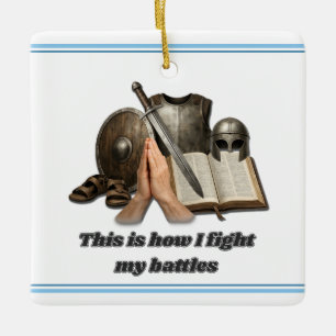How I Fight My Battles Ceramic Ornament