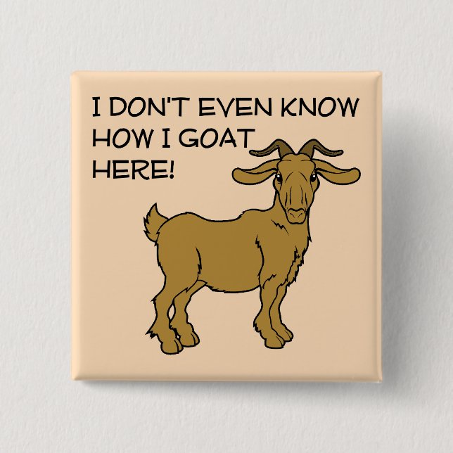 How I Goat Here Funny Button Badge Pin (Front)