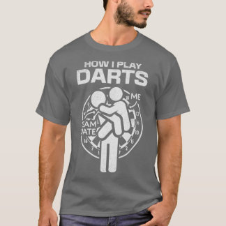 How I Play Darts Team Mate Darts Game Funny Darts T-Shirt