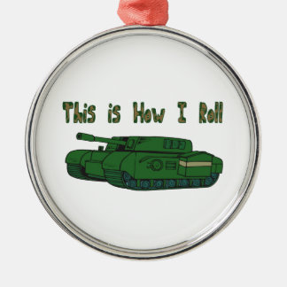 How I Roll (Military Tank) Metal Ornament