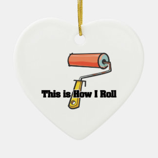 How I Roll (Paint Roller) Ceramic Ornament