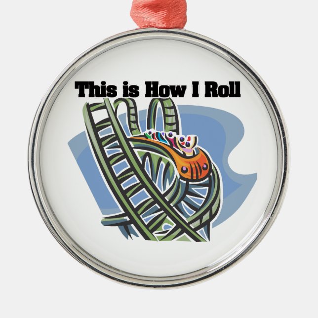 How I Roll (Roller Coaster) Metal Ornament (Front)
