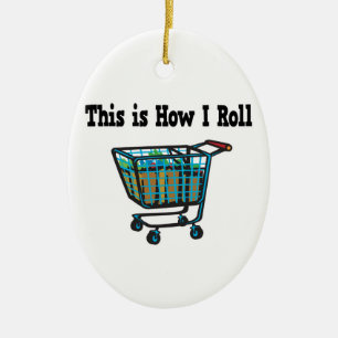 How I Roll Shopping Cart Ceramic Ornament