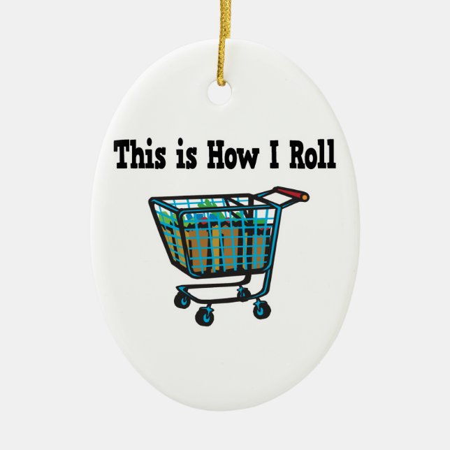 How I Roll Shopping Cart Ceramic Ornament (Front)