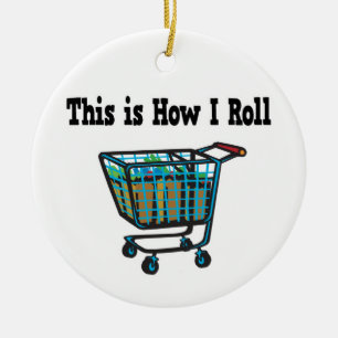 How I Roll Shopping Cart Ceramic Ornament