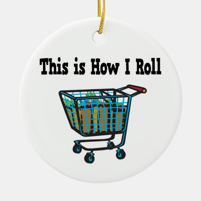 How I Roll Shopping Cart Ceramic Ornament (Front)