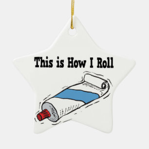 How I Roll Toothpaste Tube Ceramic Ornament
