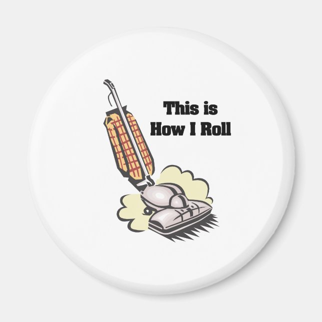 How I Roll (Vacuum Cleaner) Magnet (Front)