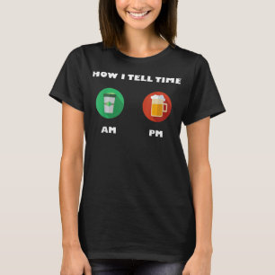 How I tell time T-shirt with coffee AM and beer PM