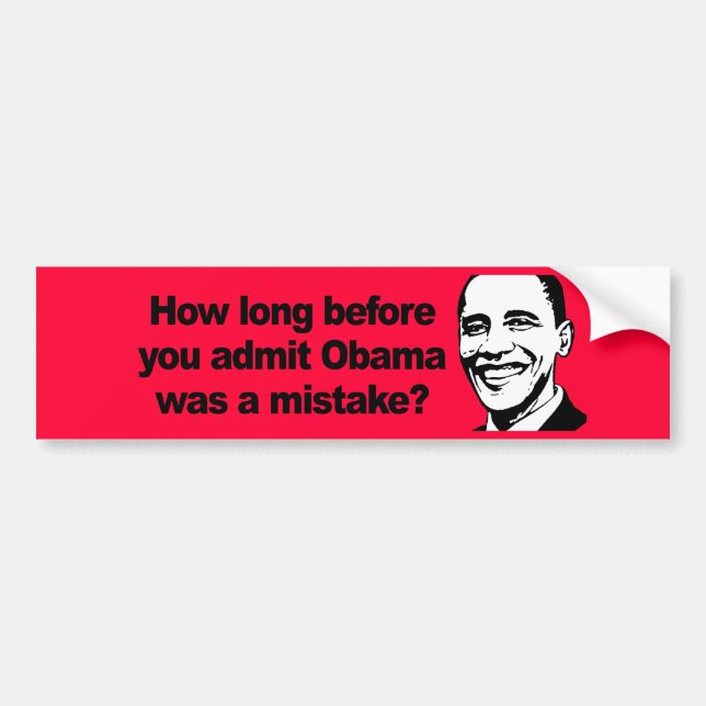 HOW LONG BEFORE YOU ADMIT Obama was a mistake 2 Bumper Sticker (Front)