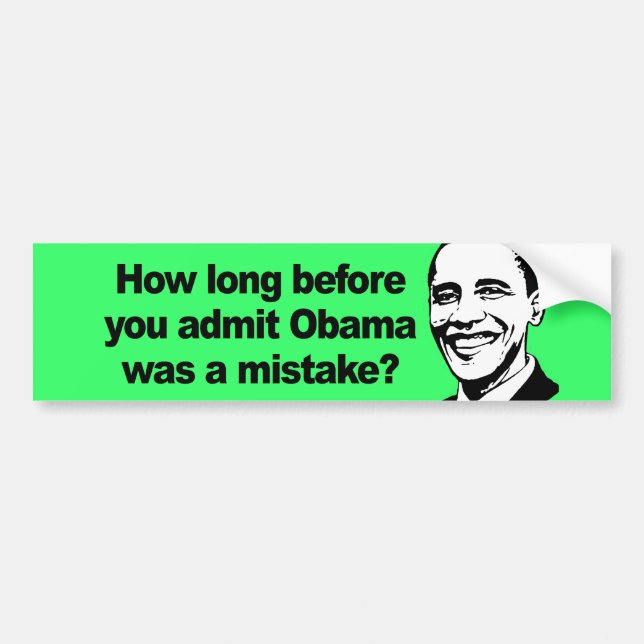 HOW LONG BEFORE YOU ADMIT Obama was a mistake 2 Bumper Sticker (Front)