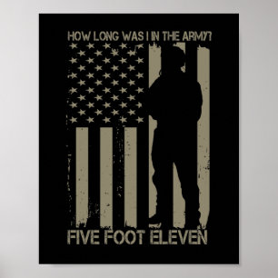 How Long Was I In The Army Five Foot Eleven Poster