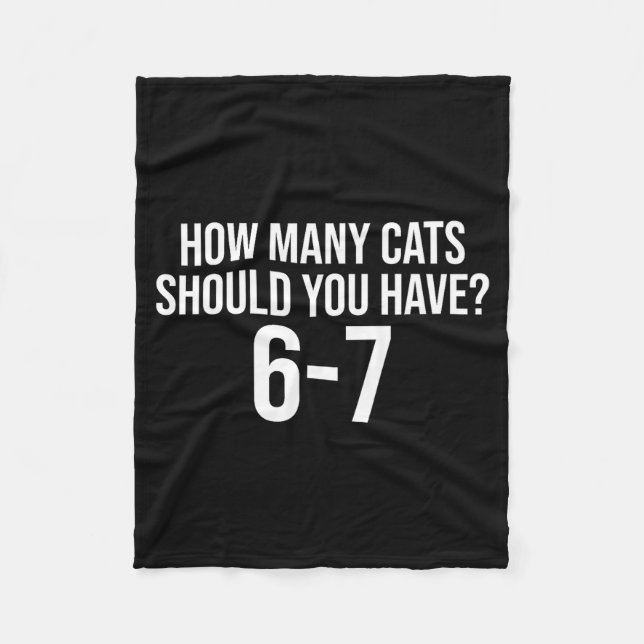 How Many Cats Should You Have 6-7 Funny 67 Meme Ca Fleece Blanket (Front)