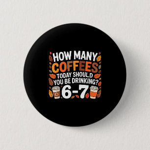 How Many Coffees Today Funny 67 Meme For Coffee Lo 2 Inch Round Button