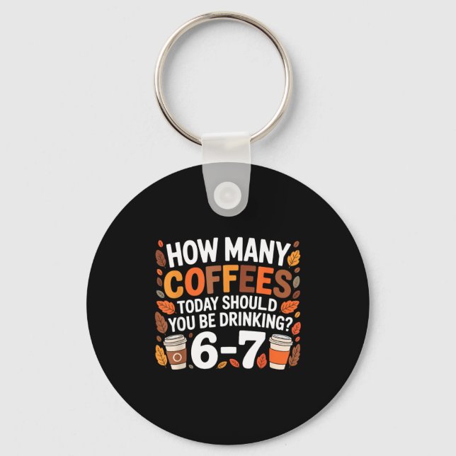 How Many Coffees Today Funny 67 Meme For Coffee Lo Keychain (Front)