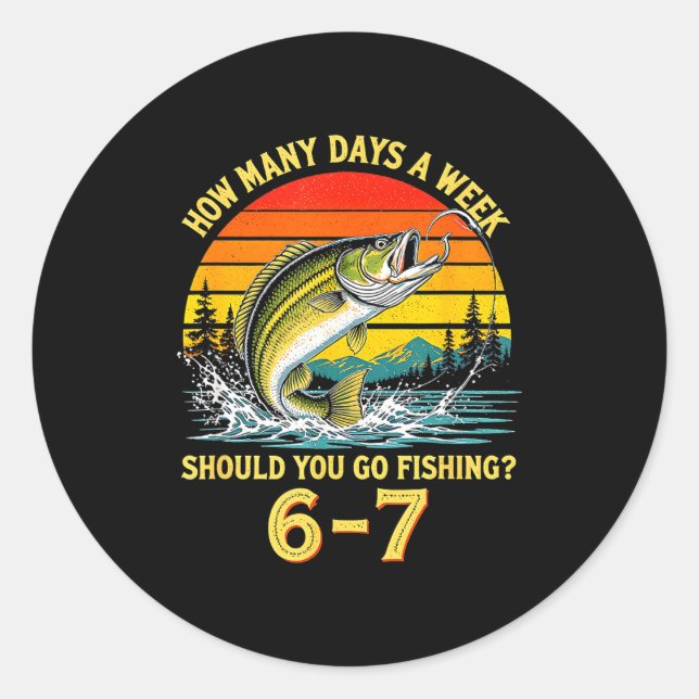 How Many Days A Week Should You Go Fishing  Classic Round Sticker (Front)